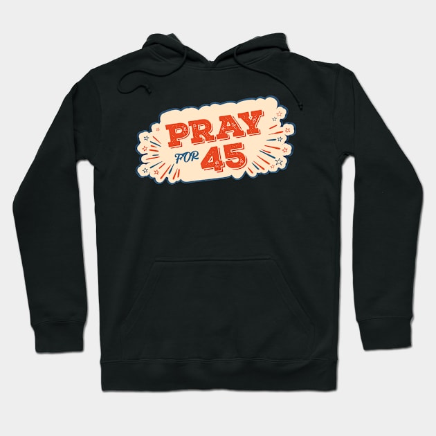 Pray For 45 Hoodie by yassinebd